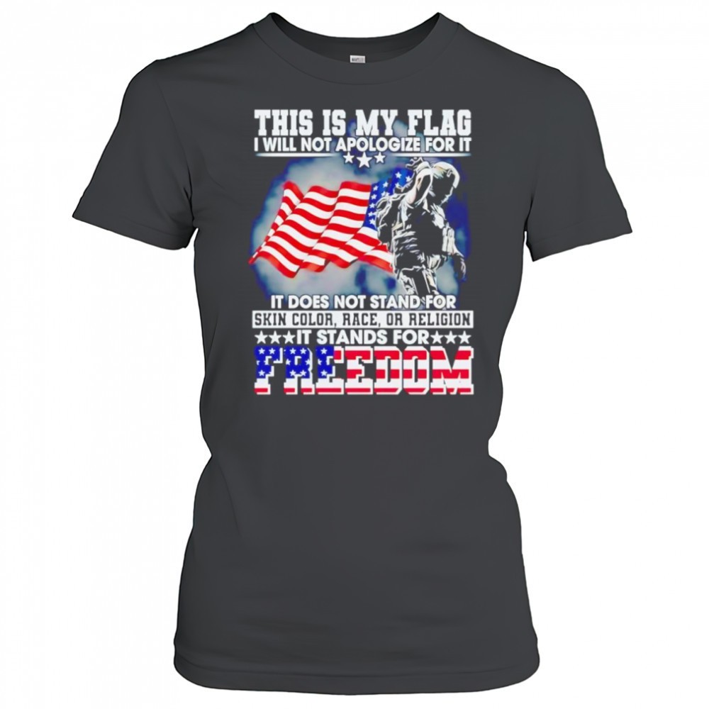 this-is-my-flag-i-will-not-apologize-for-it-it-does-not-stand-for-skin-color-rac-5kg9no6h This is my flag I will not apologize for it it does not stand for skin color race or religion shirt