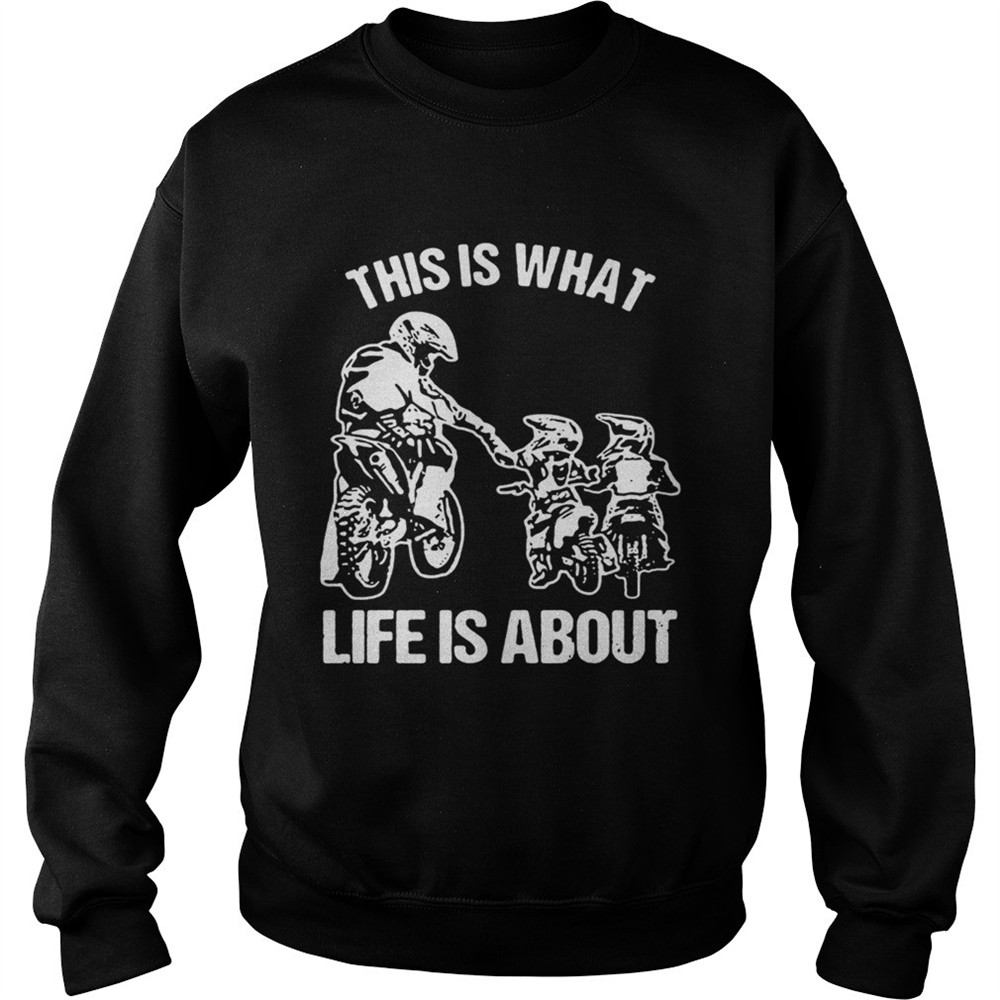 This is what life is a about shirt