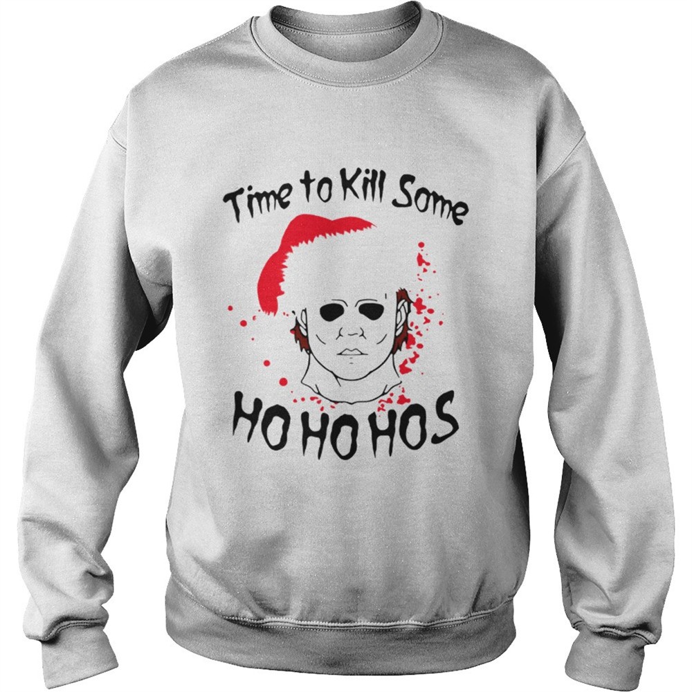 Time to kill some Michael Myers ho ho hos Christmas shirt