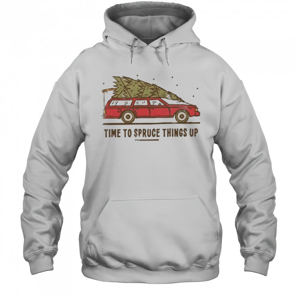 Time To Spruce Things Up Christmas shirt