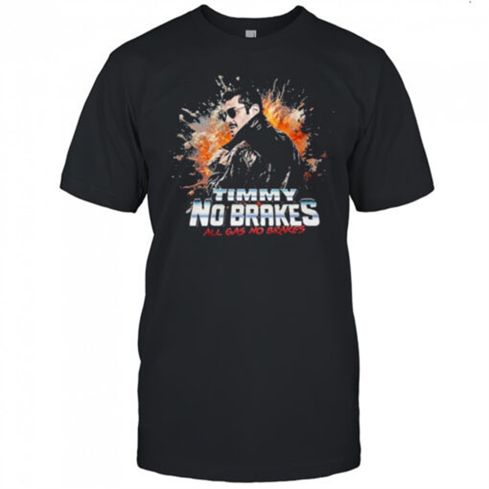 timmy-no-brakes-all-gas-no-brakes-t-shirt-p9yxdjag Timmy No Brakes All Gas No Brakes T-Shirt