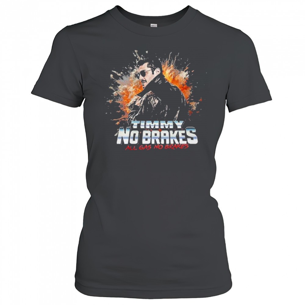 timmy-no-brakes-all-gas-no-brakes-t-shirt-p9yxdjag Timmy No Brakes All Gas No Brakes T-Shirt
