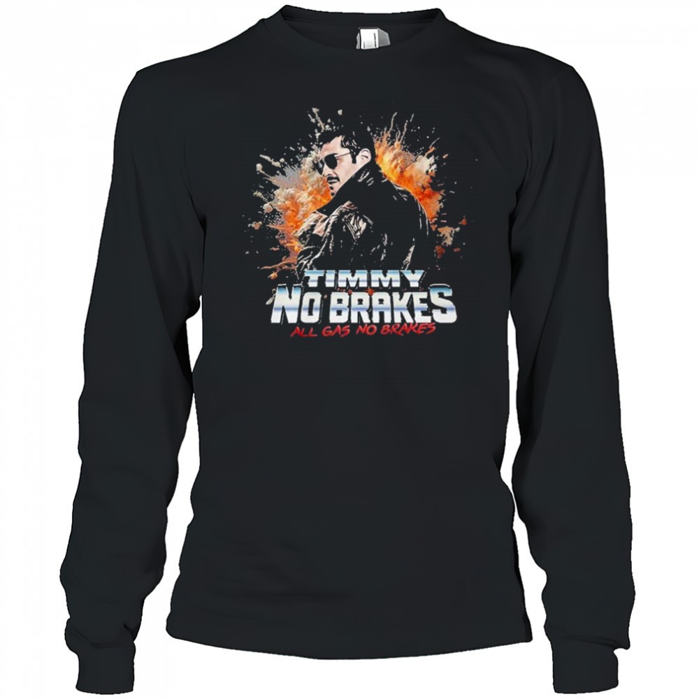 timmy-no-brakes-all-gas-no-brakes-t-shirt-p9yxdjag Timmy No Brakes All Gas No Brakes T-Shirt
