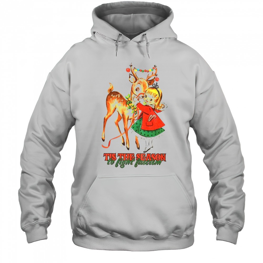 Tis the season to fight fascism Christmas reindeer anti Trump Christmas shirt