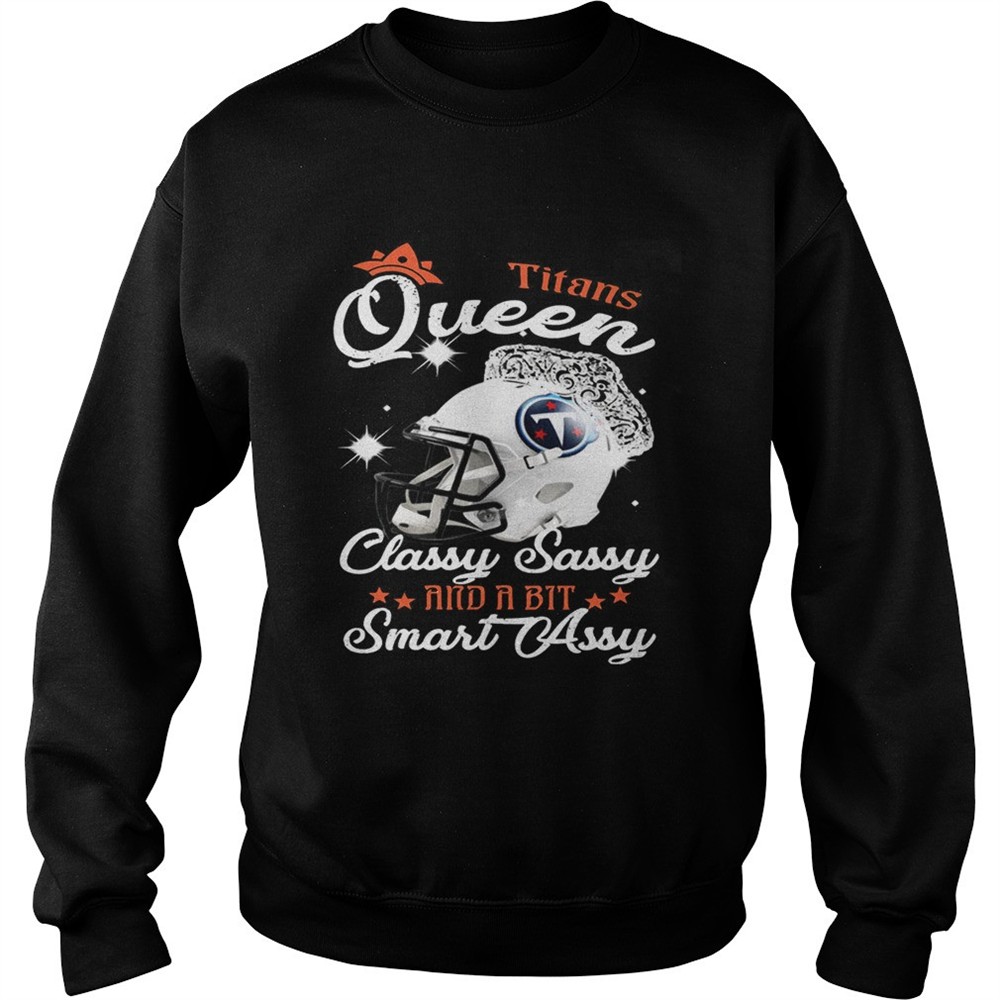 titans-queen-classy-sassy-and-a-bit-smart-assy-shirt-ijn1s2ik Titans Queen Classy Sassy And A Bit Smart Assy Shirt