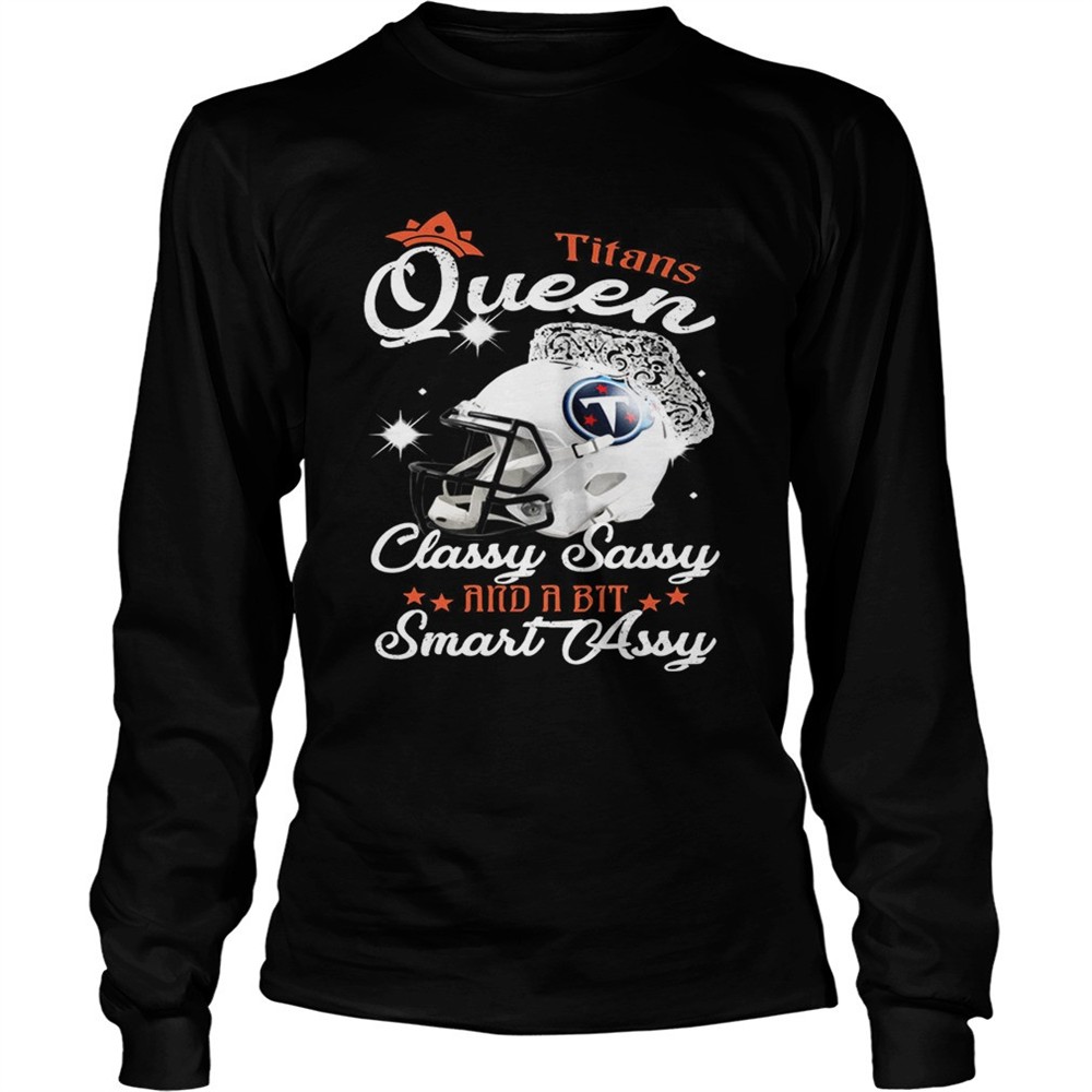 titans-queen-classy-sassy-and-a-bit-smart-assy-shirt-ijn1s2ik Titans Queen Classy Sassy And A Bit Smart Assy Shirt