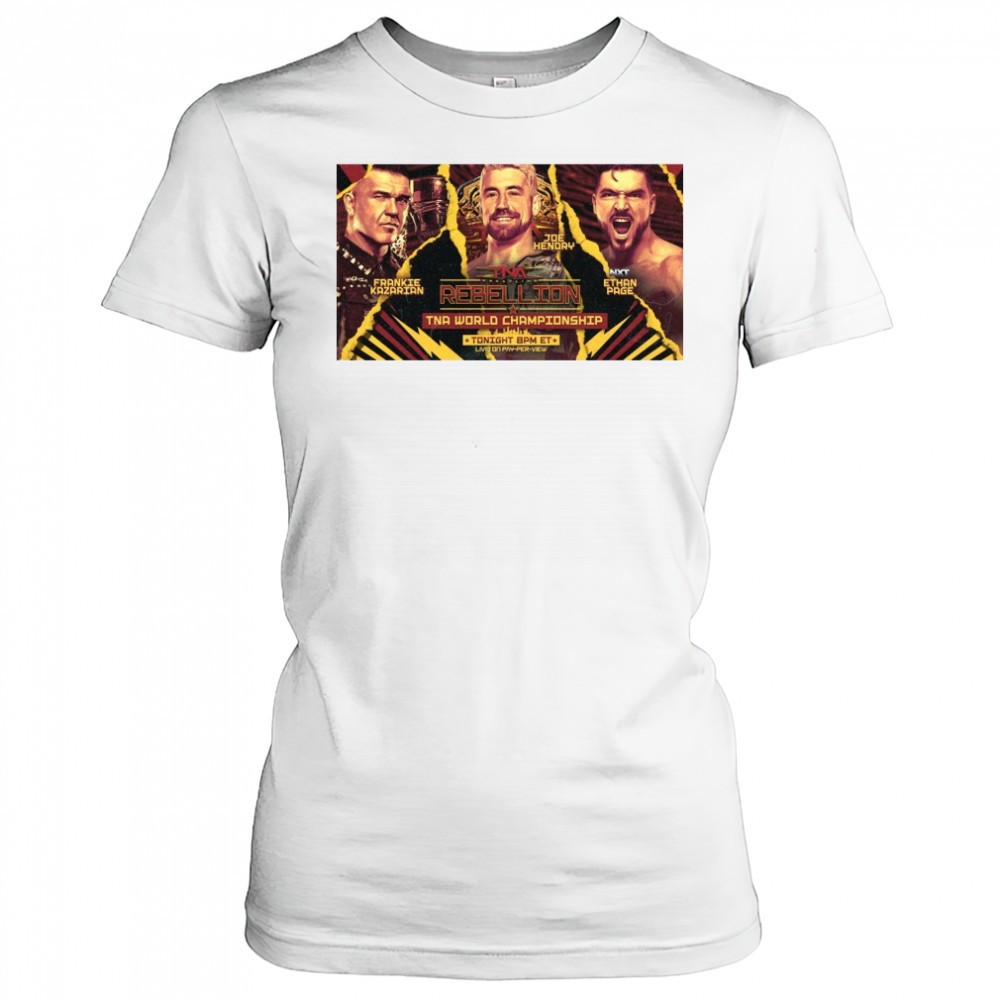 tna-wrestling-rebellion-world-championship-frankie-kazarian-vs-joe-hendry-vs-nxt-dkhgzczp TNA Wrestling Rebellion World Championship Frankie Kazarian Vs Joe Hendry Vs NXT Ethan Page Poster t-shirt