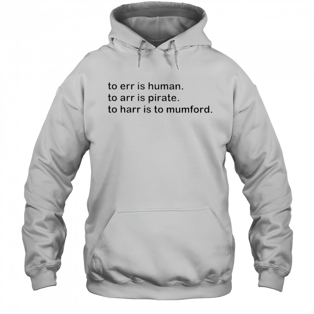 To err is human to arr is pirate to harr is to mumford shirt