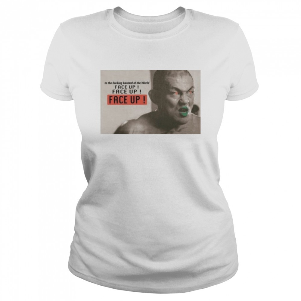 to-the-fucking-bastard-of-the-world-face-up-face-up-face-up-shirt-6myar8mn To The Fucking Bastard Of The World Face Up Face Up Face Up shirt