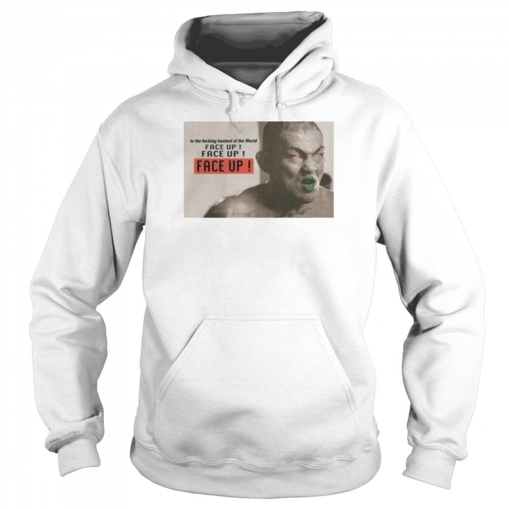 To The Fucking Bastard Of The World Face Up Face Up Face Up shirt