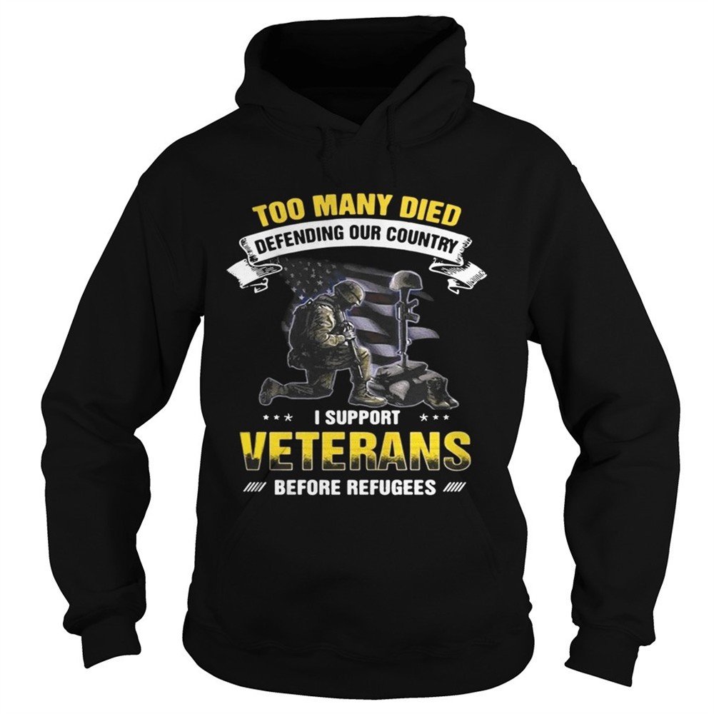 too-many-died-defending-our-country-i-support-veterans-before-refugees-shirt-m9xdtoqn Too many died defending our country I support veterans before refugees shirt