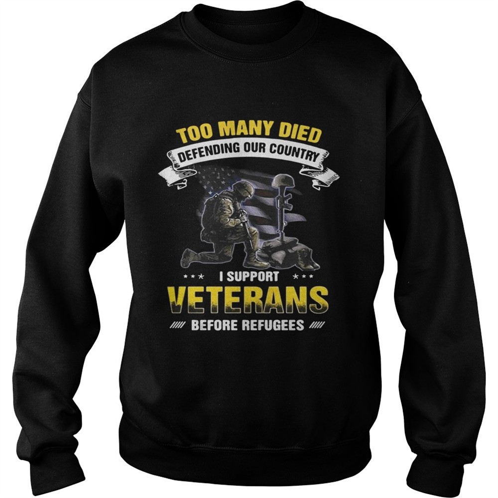 too-many-died-defending-our-country-i-support-veterans-before-refugees-shirt-m9xdtoqn Too many died defending our country I support veterans before refugees shirt