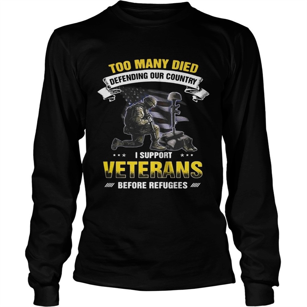 too-many-died-defending-our-country-i-support-veterans-before-refugees-shirt-m9xdtoqn Too many died defending our country I support veterans before refugees shirt