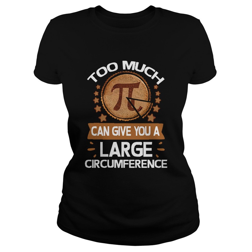 too-much-pi-can-give-you-a-large-circumference-pi-day-shirt-m9wwelym Too Much Pi Can Give You A Large Circumference Pi Day shirt