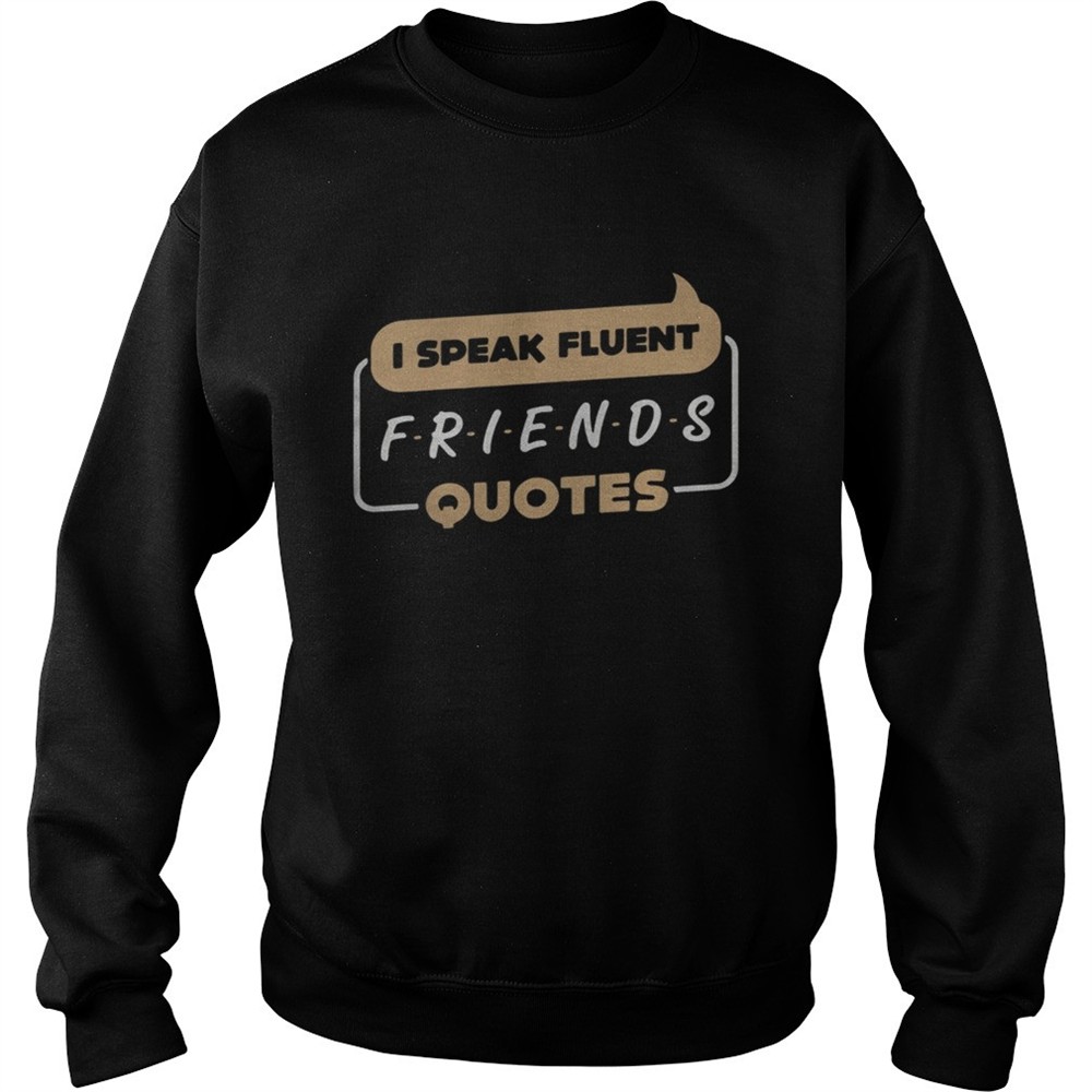 Top I speak fluent Friends quotes shirt