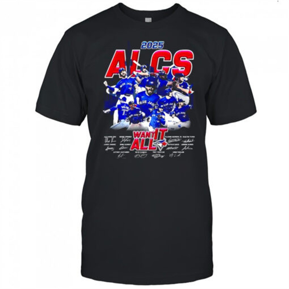 toronto-blue-jays-baseball-2025-alcs-want-it-all-player-signature-shirt-qdmc6ics Toronto Blue Jays baseball 2025 ALCS want it all player signature shirt