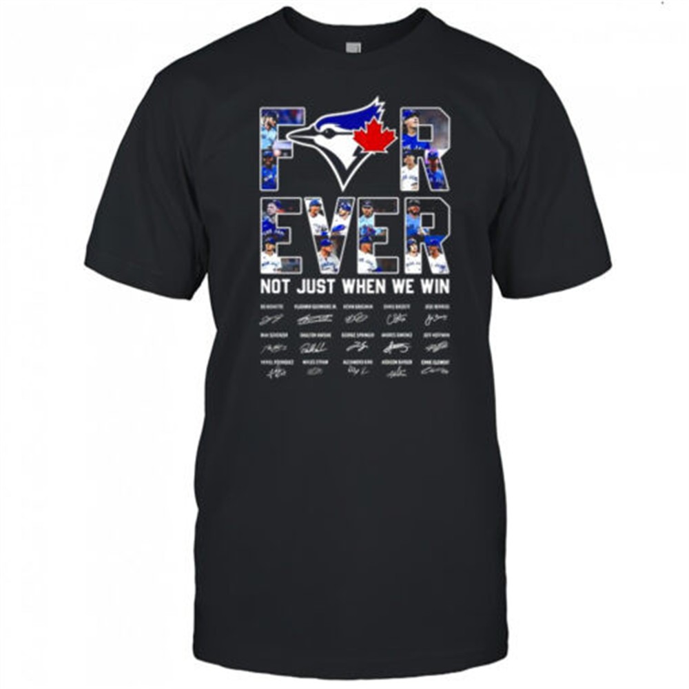 toronto-blue-jays-baseball-for-ever-not-just-when-we-win-signature-shirt-lw4ysyct Toronto Blue Jays baseball for ever not just when we win signature shirt
