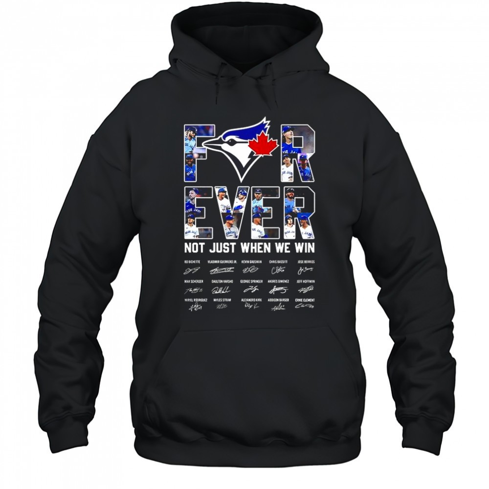 Toronto Blue Jays baseball for ever not just when we win signature shirt