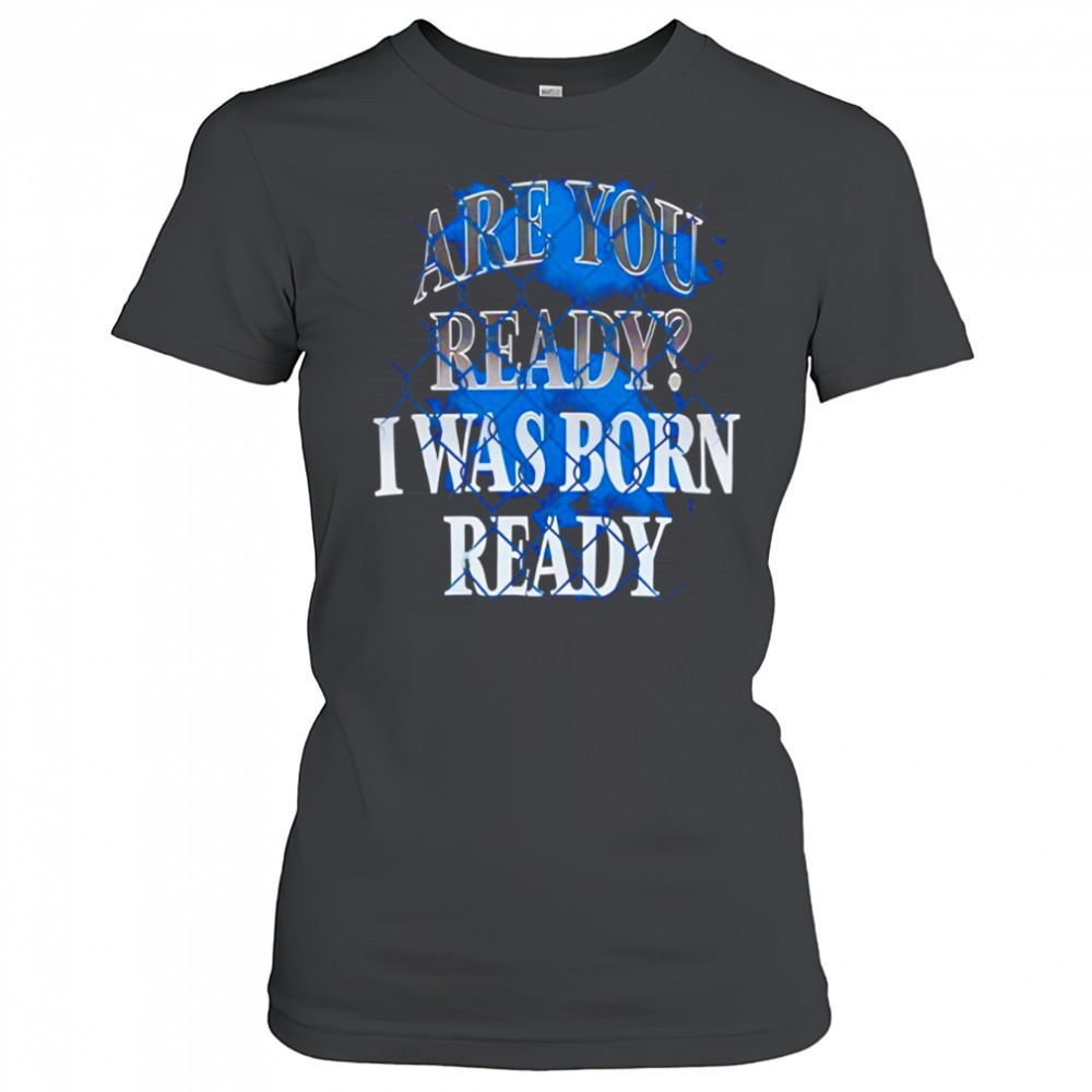 toronto-blue-jays-mlb-baseball-are-you-ready-i-was-born-ready-shirt-w1p97taw Toronto Blue Jays MLB Baseball are you ready I was born ready shirt