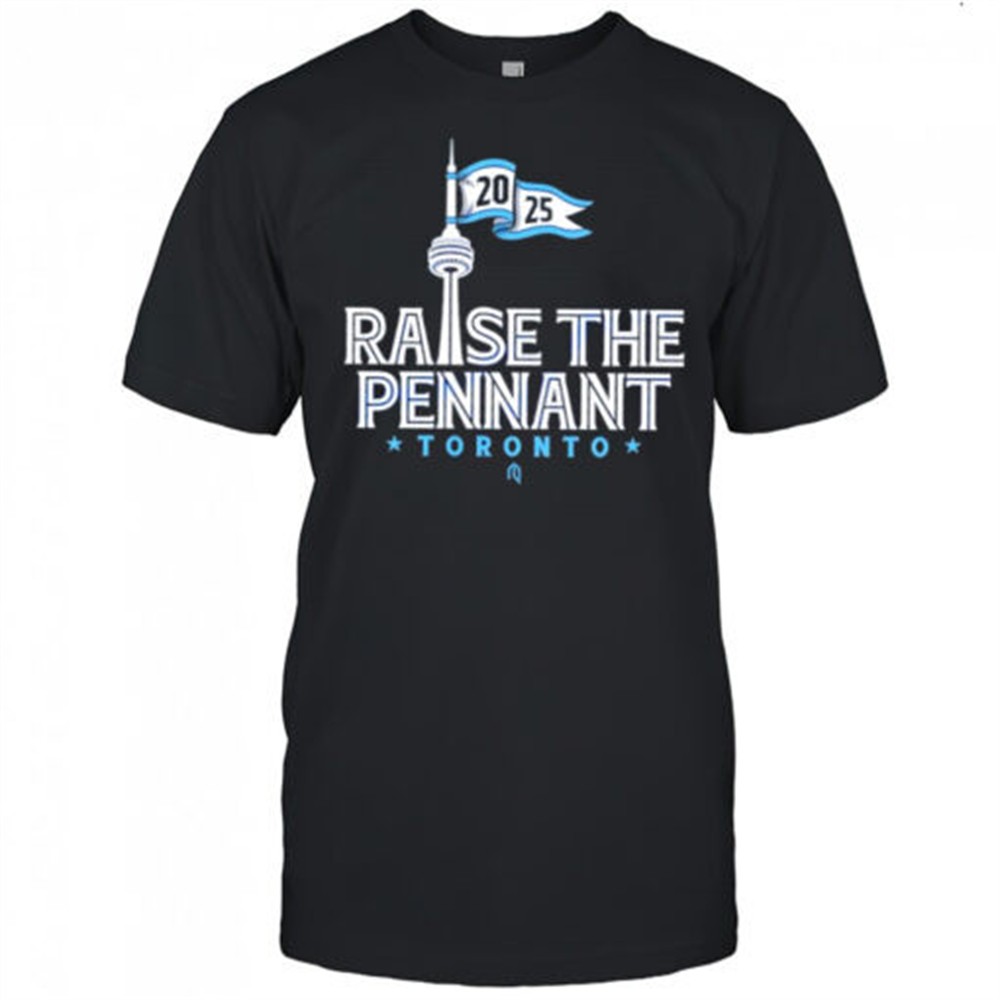 toronto-blue-jays-raise-the-pennant-cn-tower-2025-shirt-xowhc67c Toronto Blue Jays raise the pennant CN Tower 2025 shirt