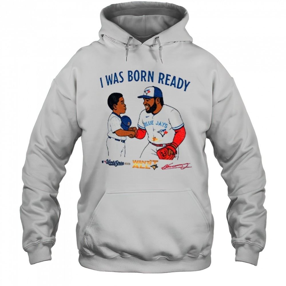 Toronto Blue Jays Vladimir Guerrero Jr Vladdy baby I was born ready signature shirt