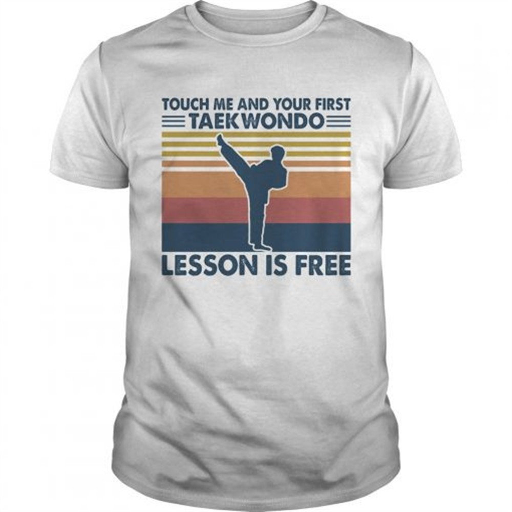 touch-me-and-your-first-taekwondo-lesson-is-free-vintage-shirt-al44hzuq Touch me and your first taekwondo lesson is free vintage shirt