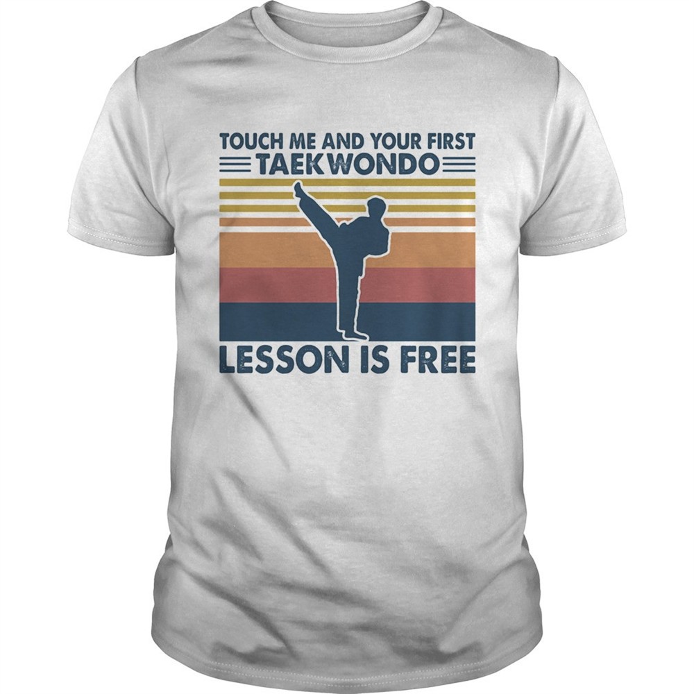 touch-me-and-your-first-taekwondo-lesson-is-free-vintage-shirt-al44hzuq Touch me and your first taekwondo lesson is free vintage shirt