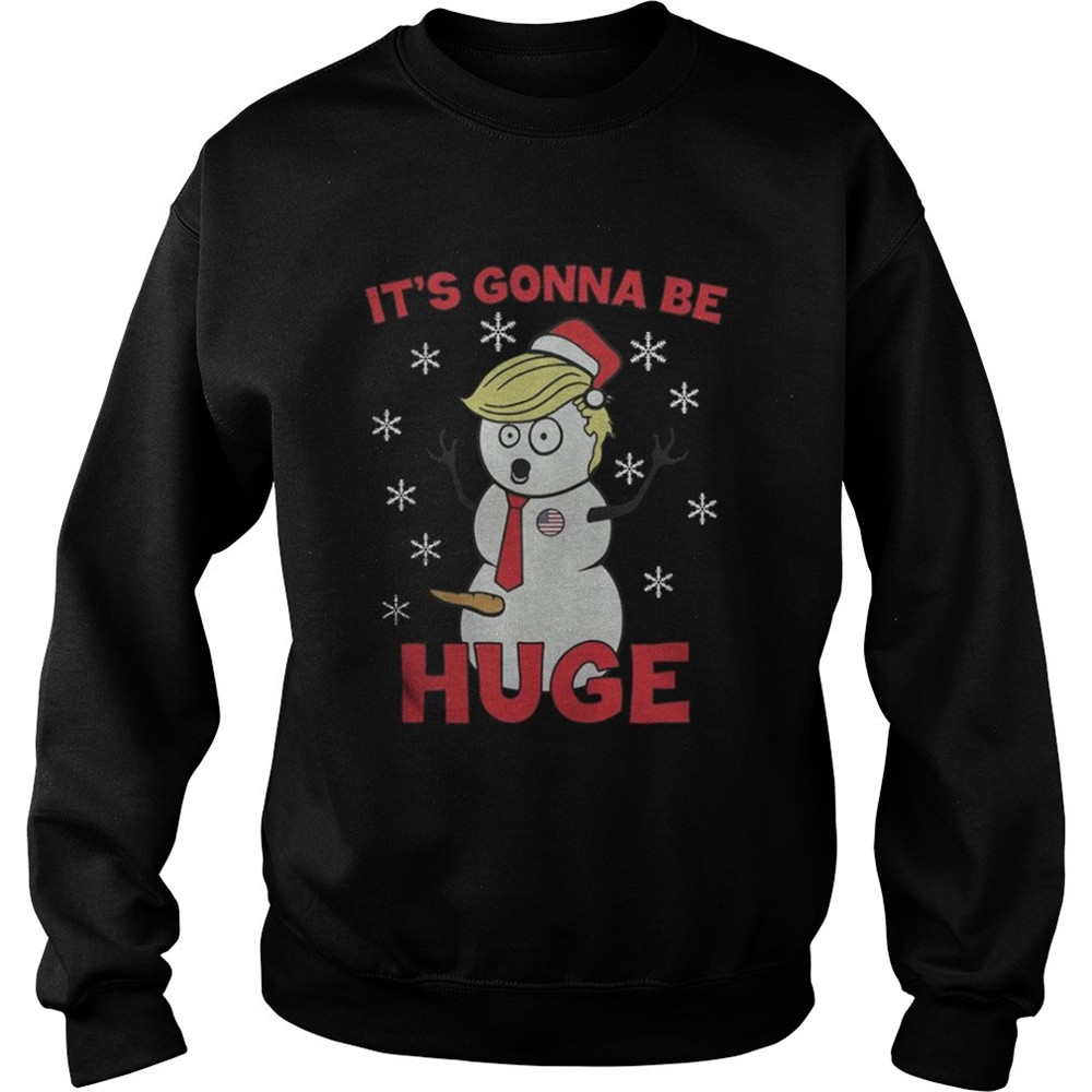 Trrump its gonna be huge Christmas shirt