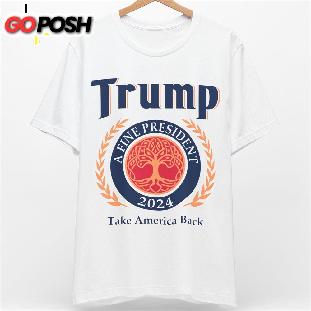 Trump 2024 A Fine President Shirt Donald Trump Fan Tees Personalized Custom Trump Shirt