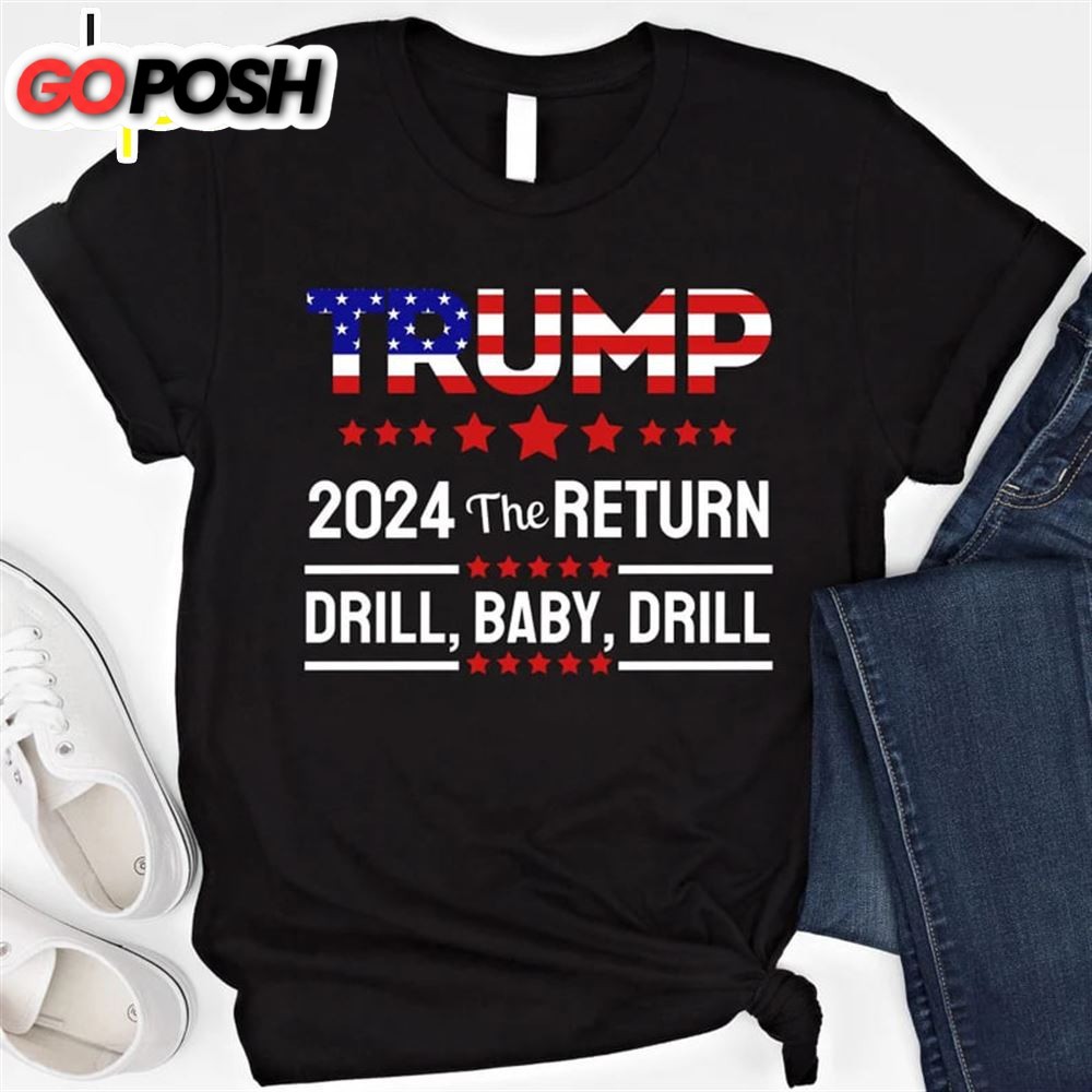 Trump 2025 The Return Drill Baby Drill Shirt