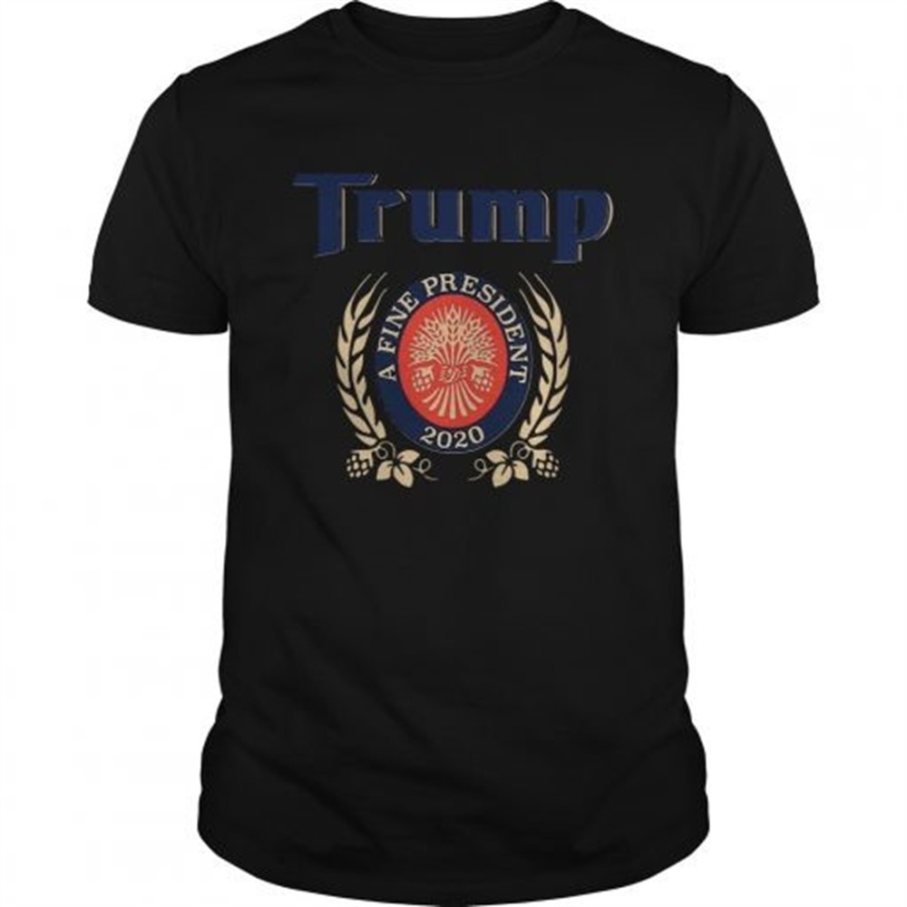 trump-a-fine-president-2020-trump-lover-shirt-to008f6d TRUMP A FINE PRESIDENT 2020 Trump Lover shirt