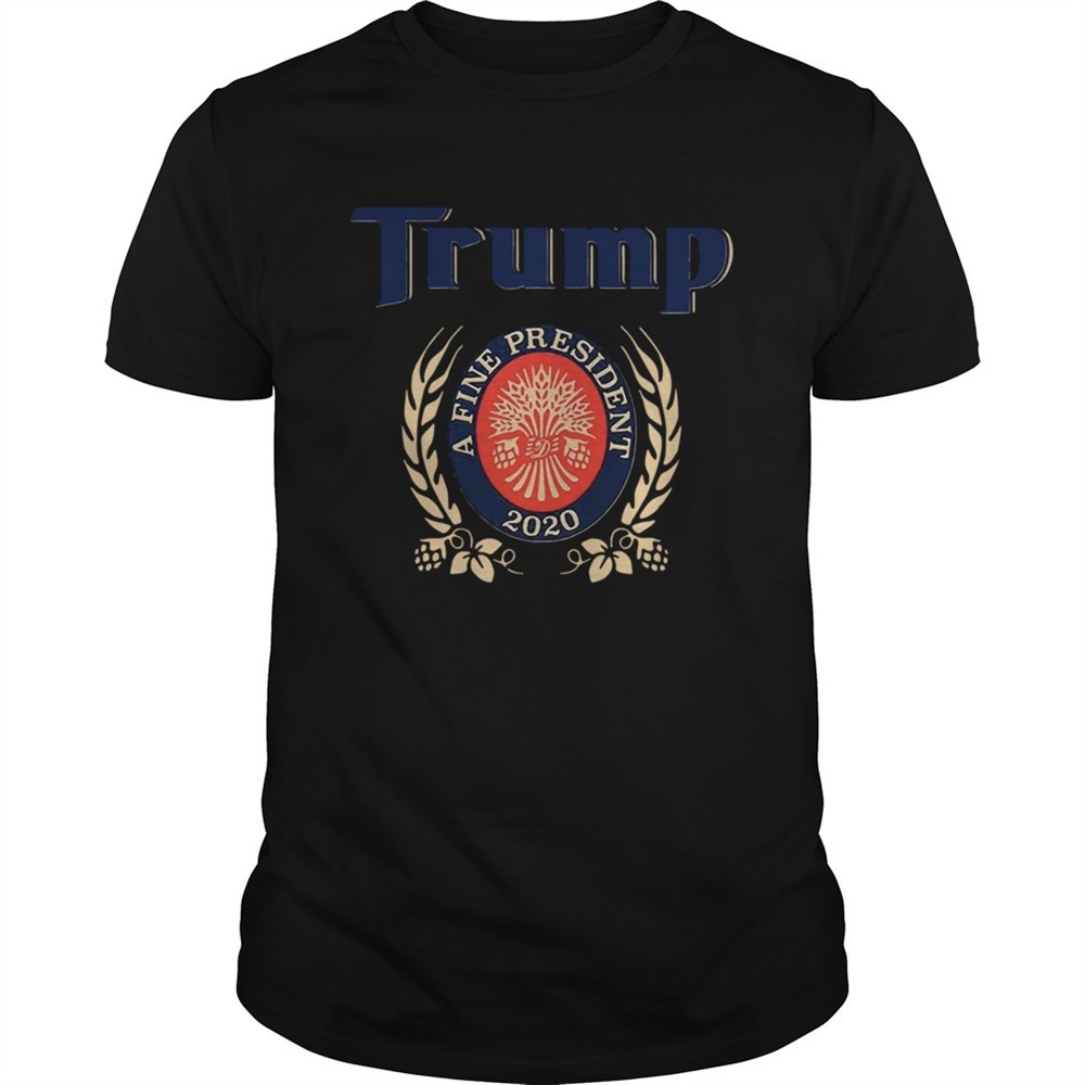 trump-a-fine-president-2020-trump-lover-shirt-to008f6d TRUMP A FINE PRESIDENT 2020 Trump Lover shirt