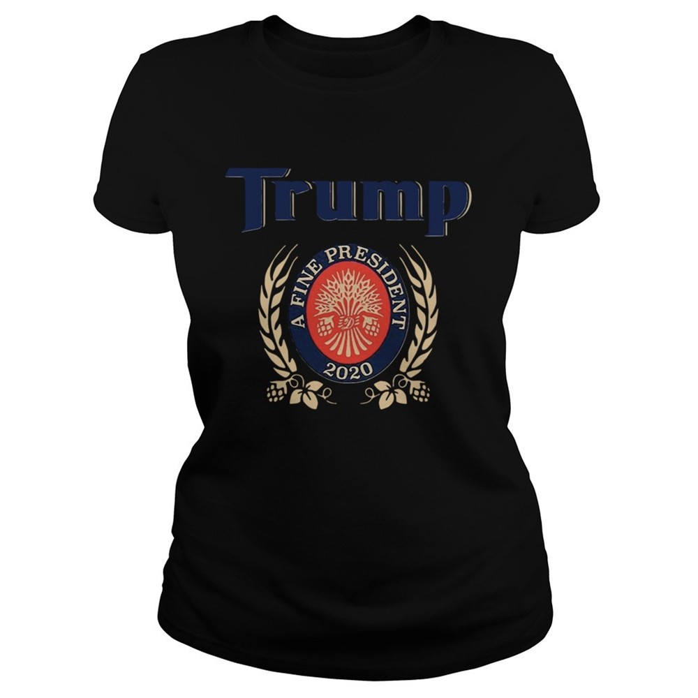 trump-a-fine-president-2020-trump-lover-shirt-to008f6d TRUMP A FINE PRESIDENT 2020 Trump Lover shirt