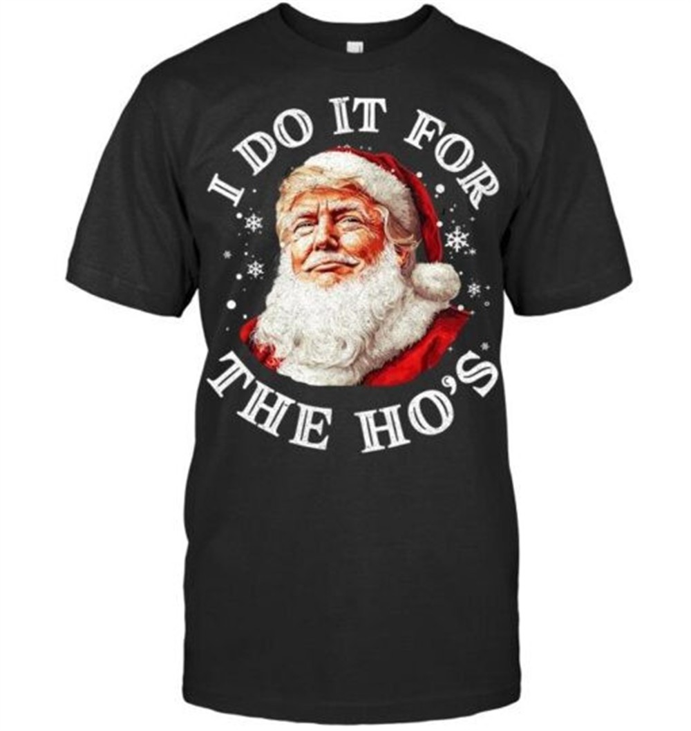 Trump Christmas Santa Claus I Do It For The Hos Cute Xmas T Shirt