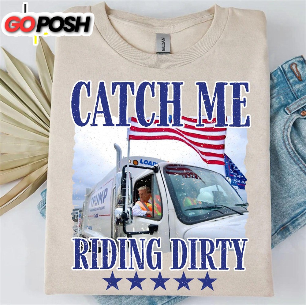 Trump Garbage Man in Trash Truck, Donald Republican Trump Catch Me Riding Dirty, Garbage for Trump 2024 Patriotic Shirt