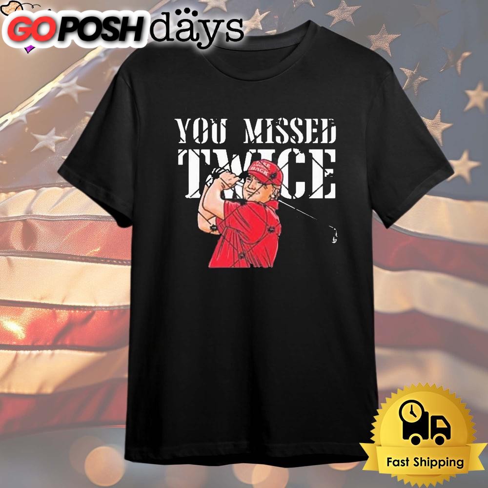 Trump Golf You Missed Twice Trump 45 47 President Vote 2024 T Shirt