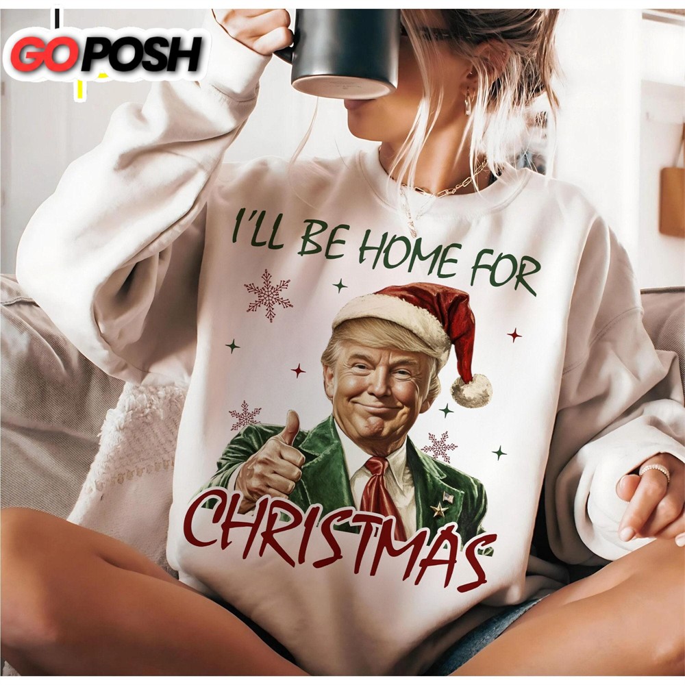 Trump I’ll Be Home For Christmas Humorous Trump Christmas Shirt