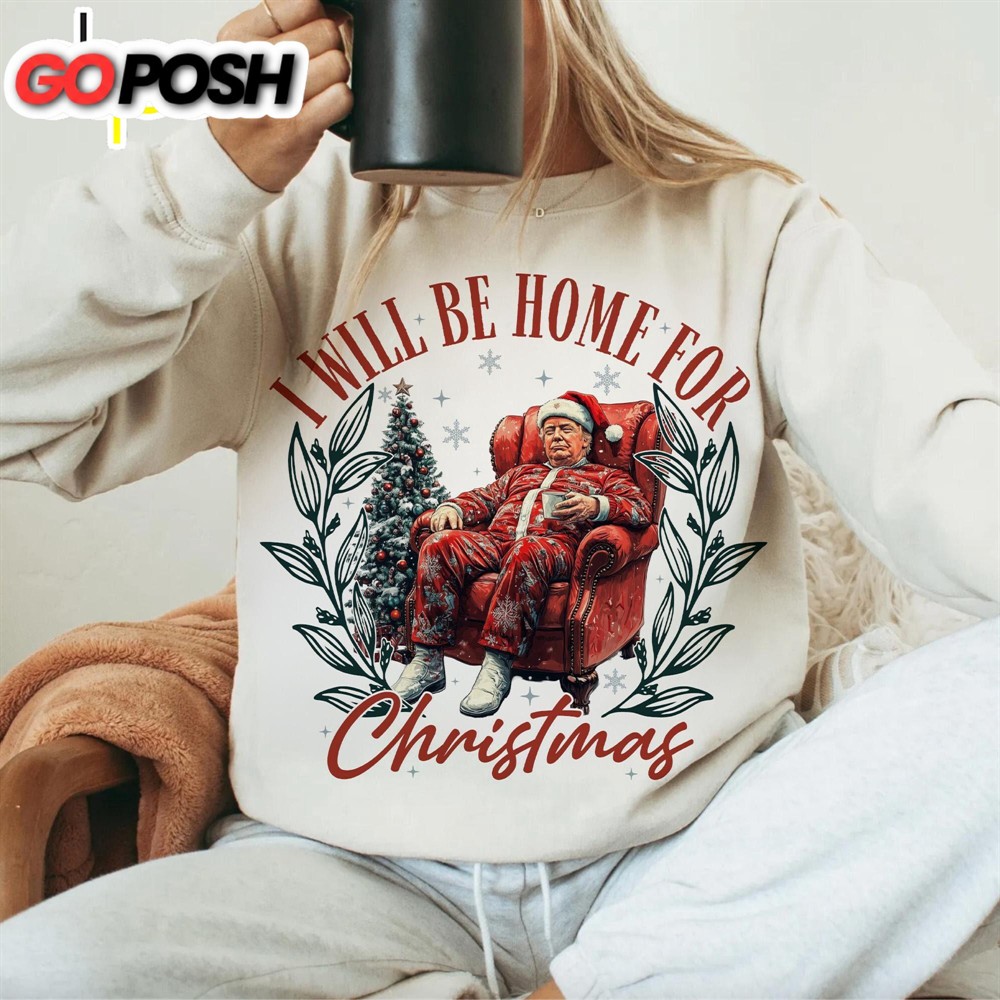 Trump I’ll Be Home For Christmas, Trump Christmas, Funny Christmas Shirt