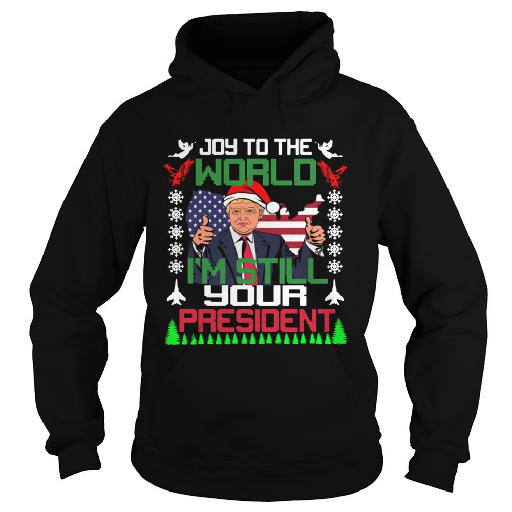 trump-joy-to-the-world-im-still-your-president-ugly-christmas-shirt-9xzv6yea Trump joy to the world Im still your president ugly christmas shirt