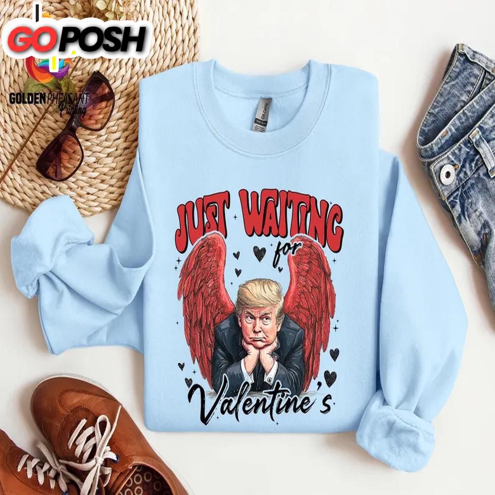 Trump Just Waiting For Valentine’s Cute Sweatshirt For Valentine’s Day