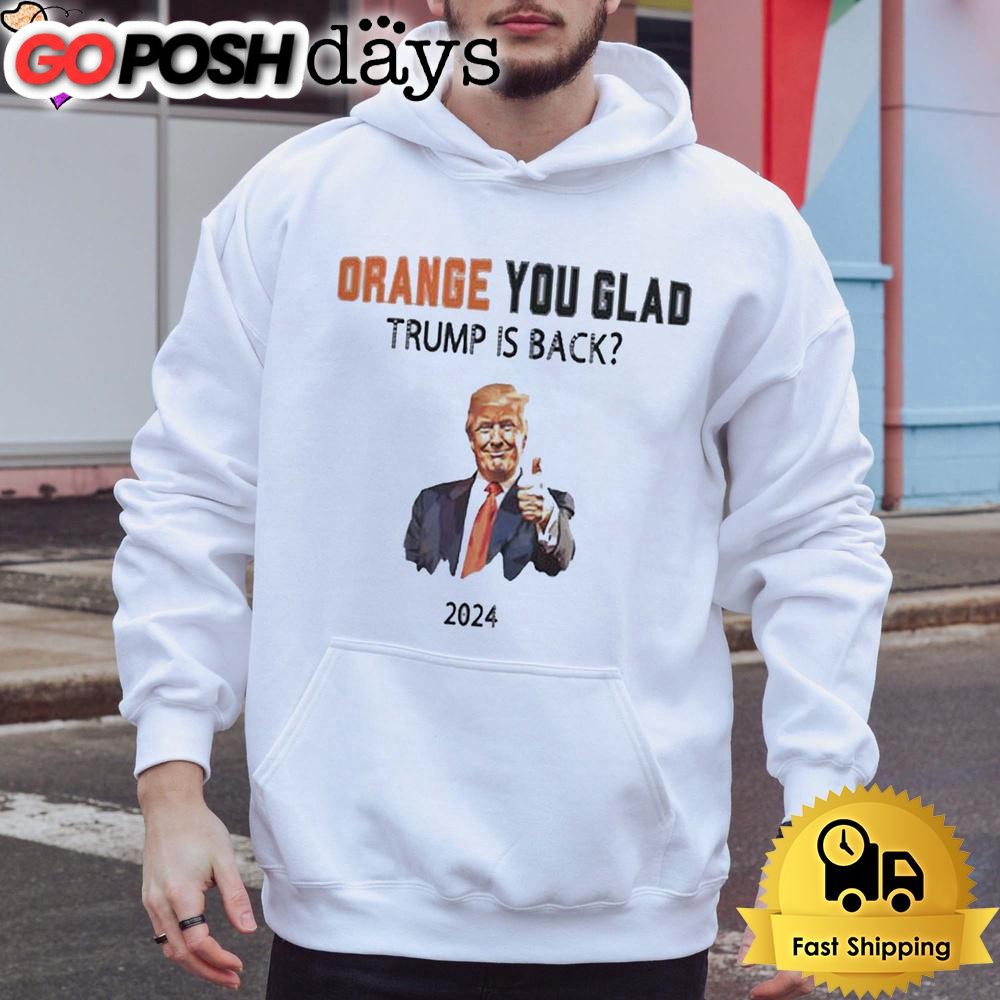 trump-no-advanceorange-you-glad-trump-is-back-t-shirt-o40fccav Trump No Advanceorange You Glad Trump Is Back T Shirt
