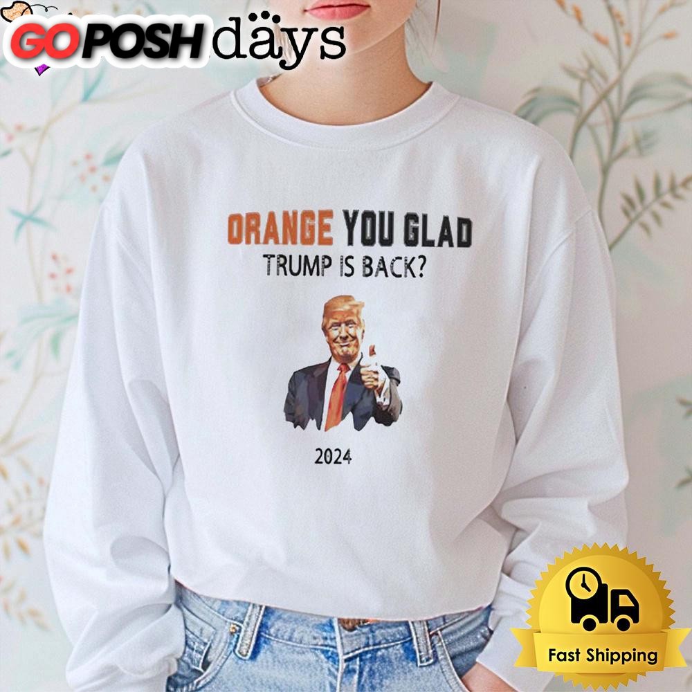 trump-no-advanceorange-you-glad-trump-is-back-t-shirt-o40fccav Trump No Advanceorange You Glad Trump Is Back T Shirt