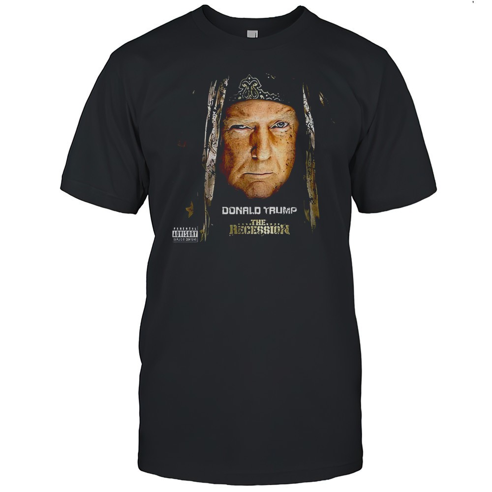 Trump The Recession Shirt