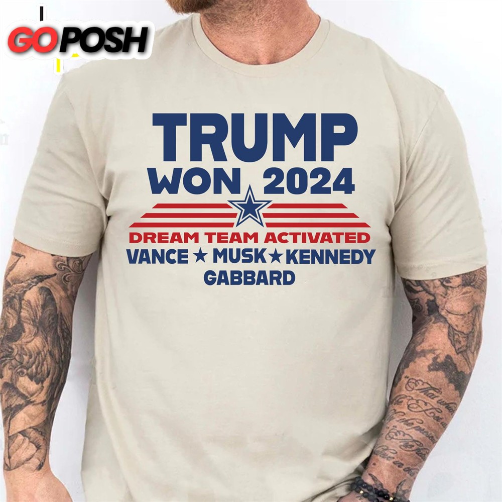 Trump Won 2024, Trump 47th President, Trump Dream Team Activated Shirt Bright