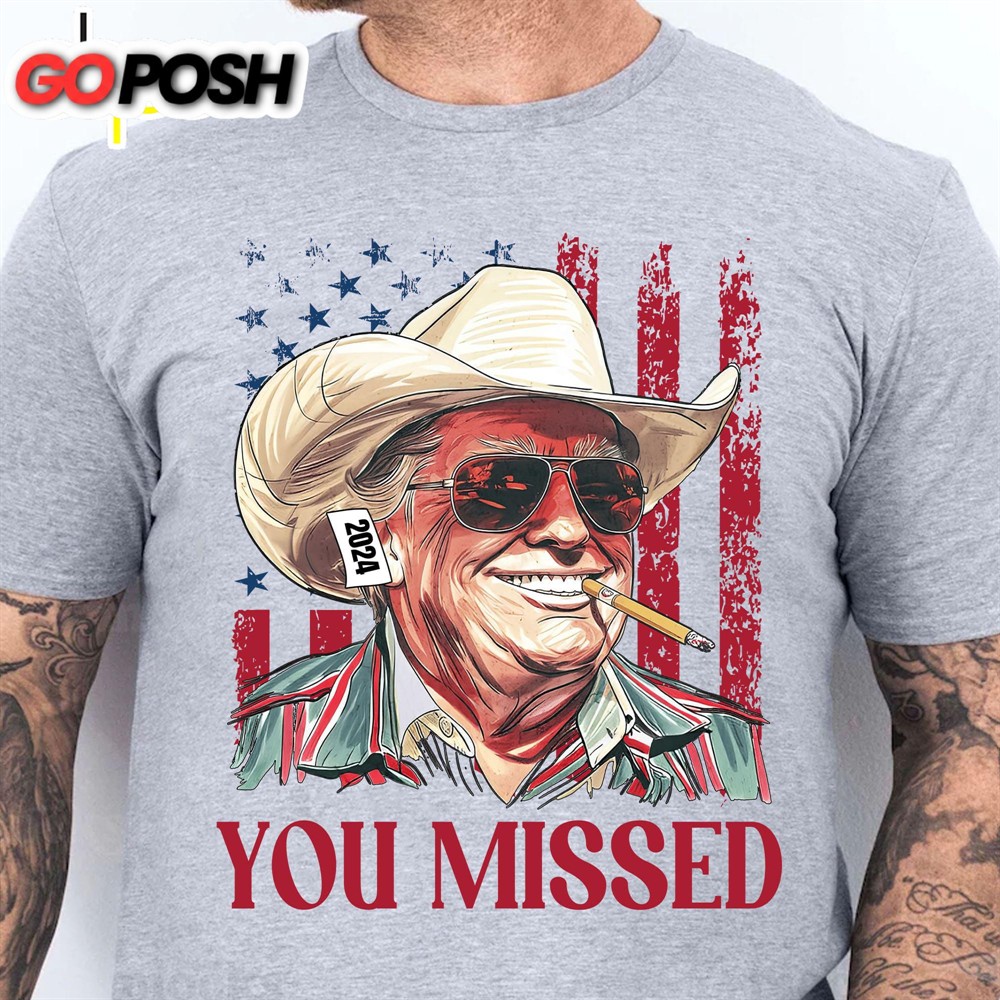 Trump You Missed Shirt Trump Fight Tee Trump Cowboy You Missed Shirt Trump Supporters Shirt Bright
