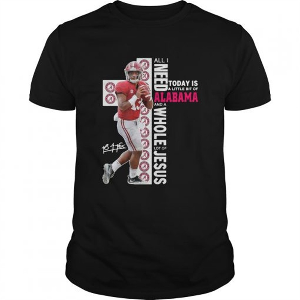 tua-tagovailoa-all-i-need-today-is-a-little-bit-of-alabama-and-a-whole-lot-of-je-ufb6yvh8 Tua Tagovailoa all I need today is a little bit of Alabama and a whole lot of Jesus shirt