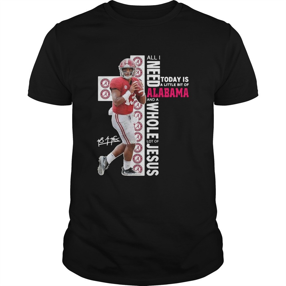 tua-tagovailoa-all-i-need-today-is-a-little-bit-of-alabama-and-a-whole-lot-of-je-ufb6yvh8 Tua Tagovailoa all I need today is a little bit of Alabama and a whole lot of Jesus shirt