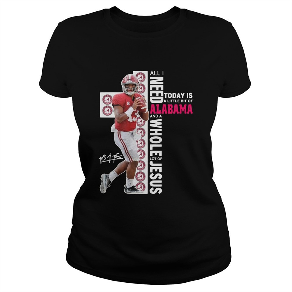 tua-tagovailoa-all-i-need-today-is-a-little-bit-of-alabama-and-a-whole-lot-of-je-ufb6yvh8 Tua Tagovailoa all I need today is a little bit of Alabama and a whole lot of Jesus shirt