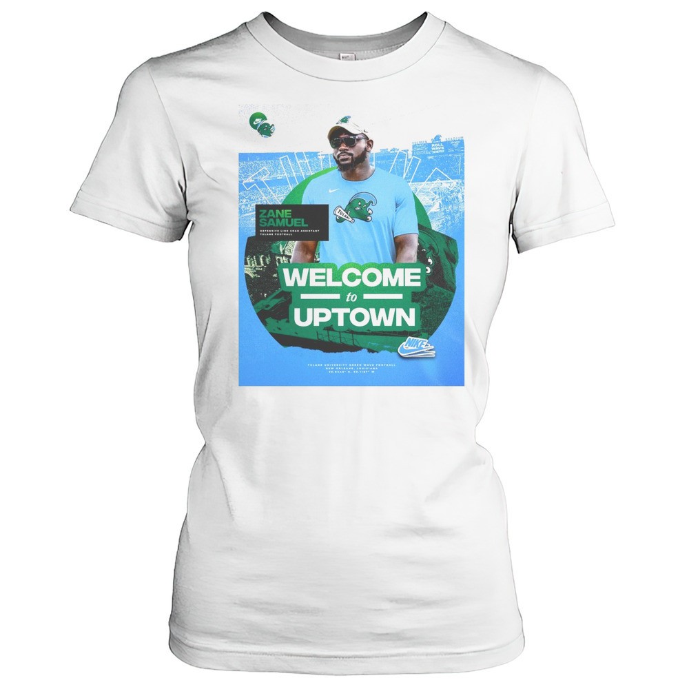 tulane-green-wave-football-zane-samuel-defensive-line-grad-assistant-welcome-to-qfom9j4m Tulane Green Wave Football Zane Samuel Defensive Line Grad Assistant Welcome To Uptown T-shirt