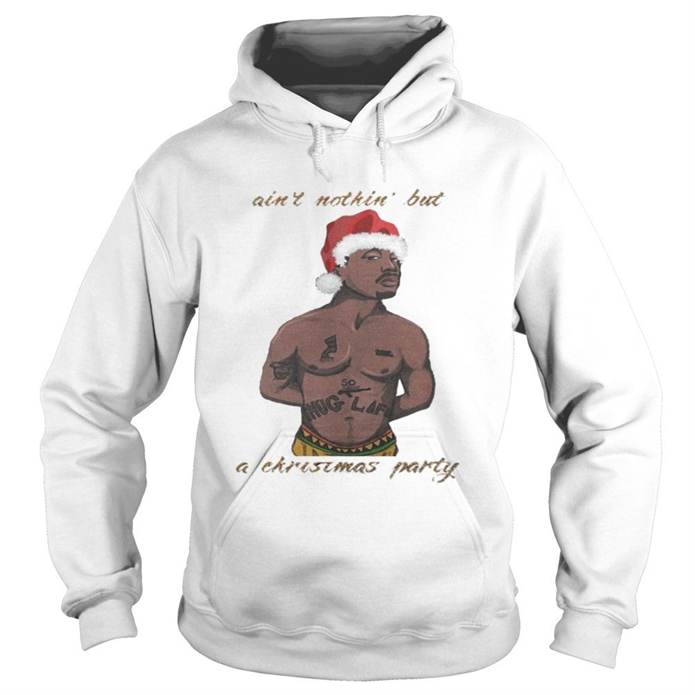 Tupac – Aint Nothin But A Christmas Party Shirt